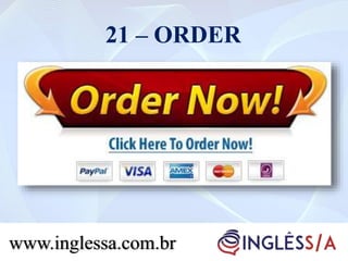 21 – ORDER
www.inglessa.com.br
 