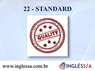 22 - STANDARD
www.inglessa.com.br
 