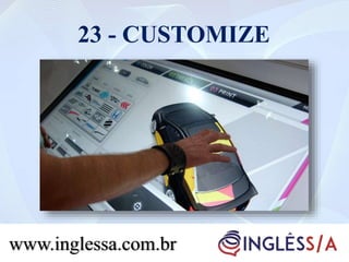 23 - CUSTOMIZE
www.inglessa.com.br
 