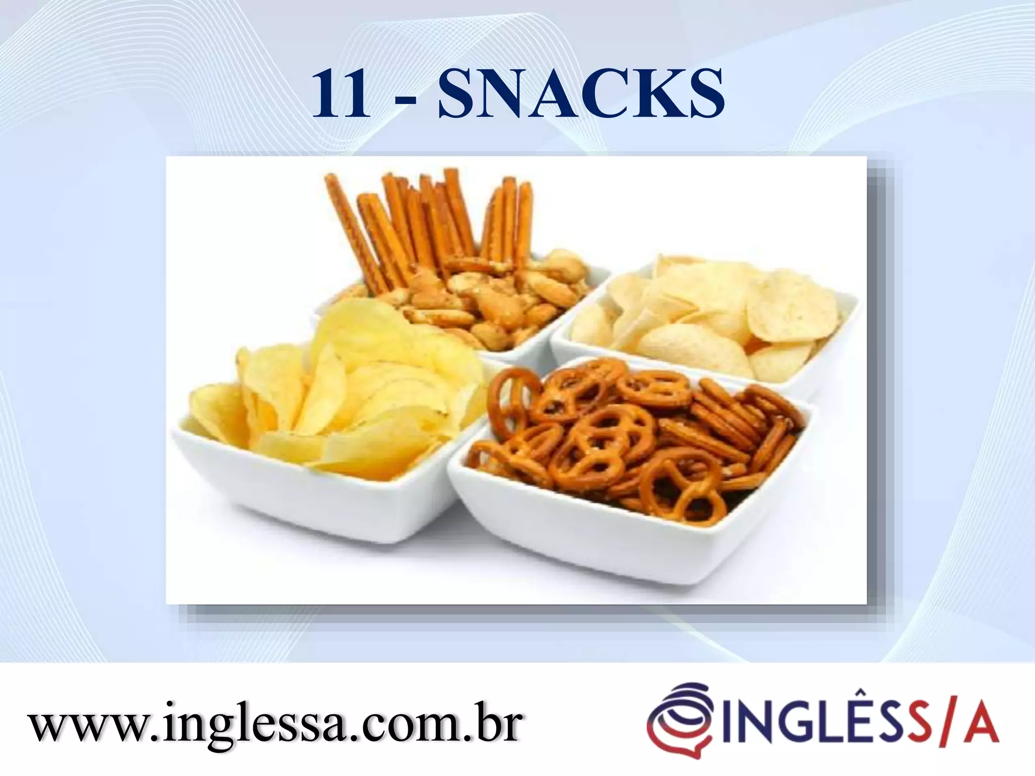 11 - SNACKS
www.inglessa.com.br