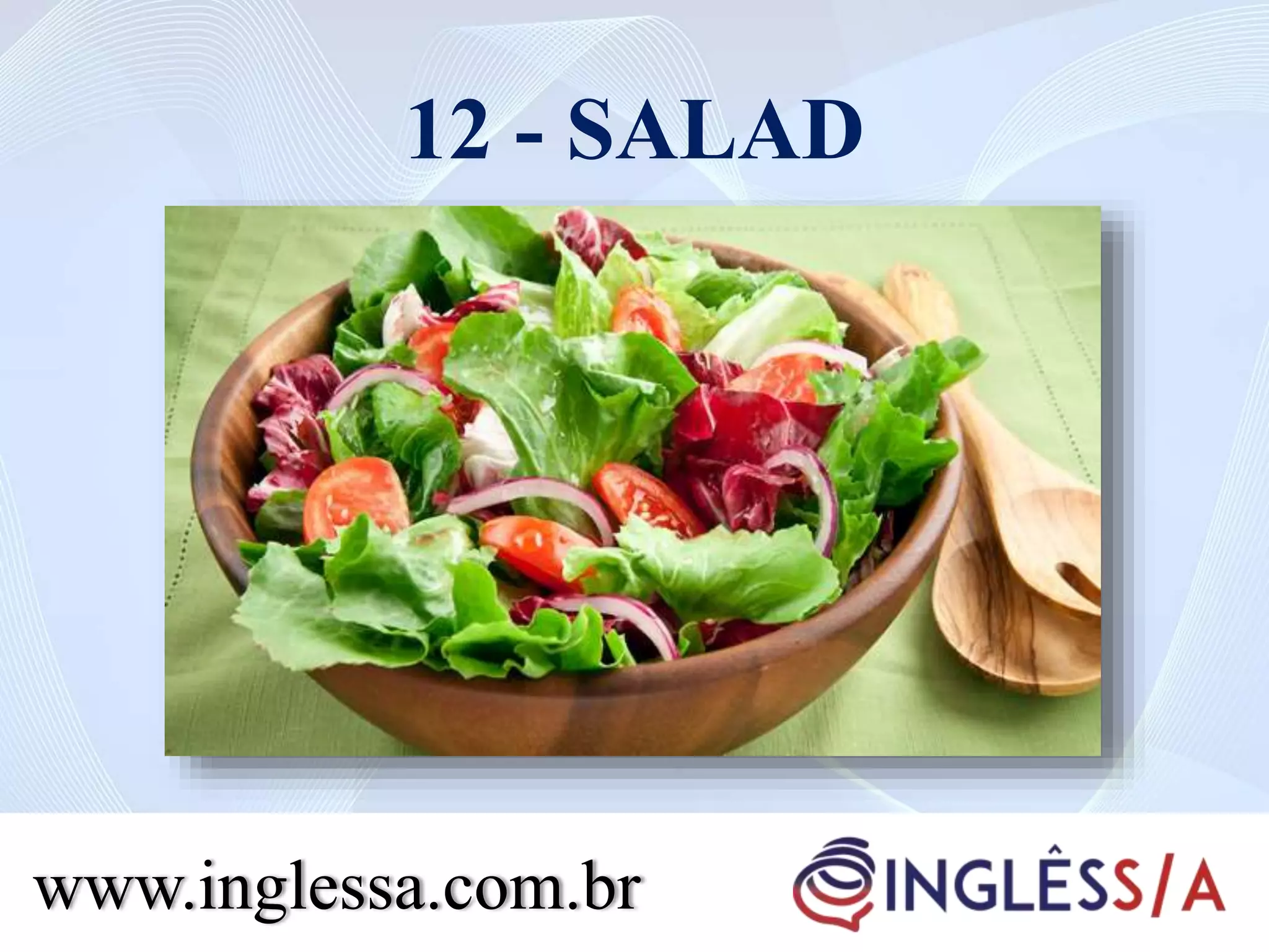 12 - SALAD
www.inglessa.com.br