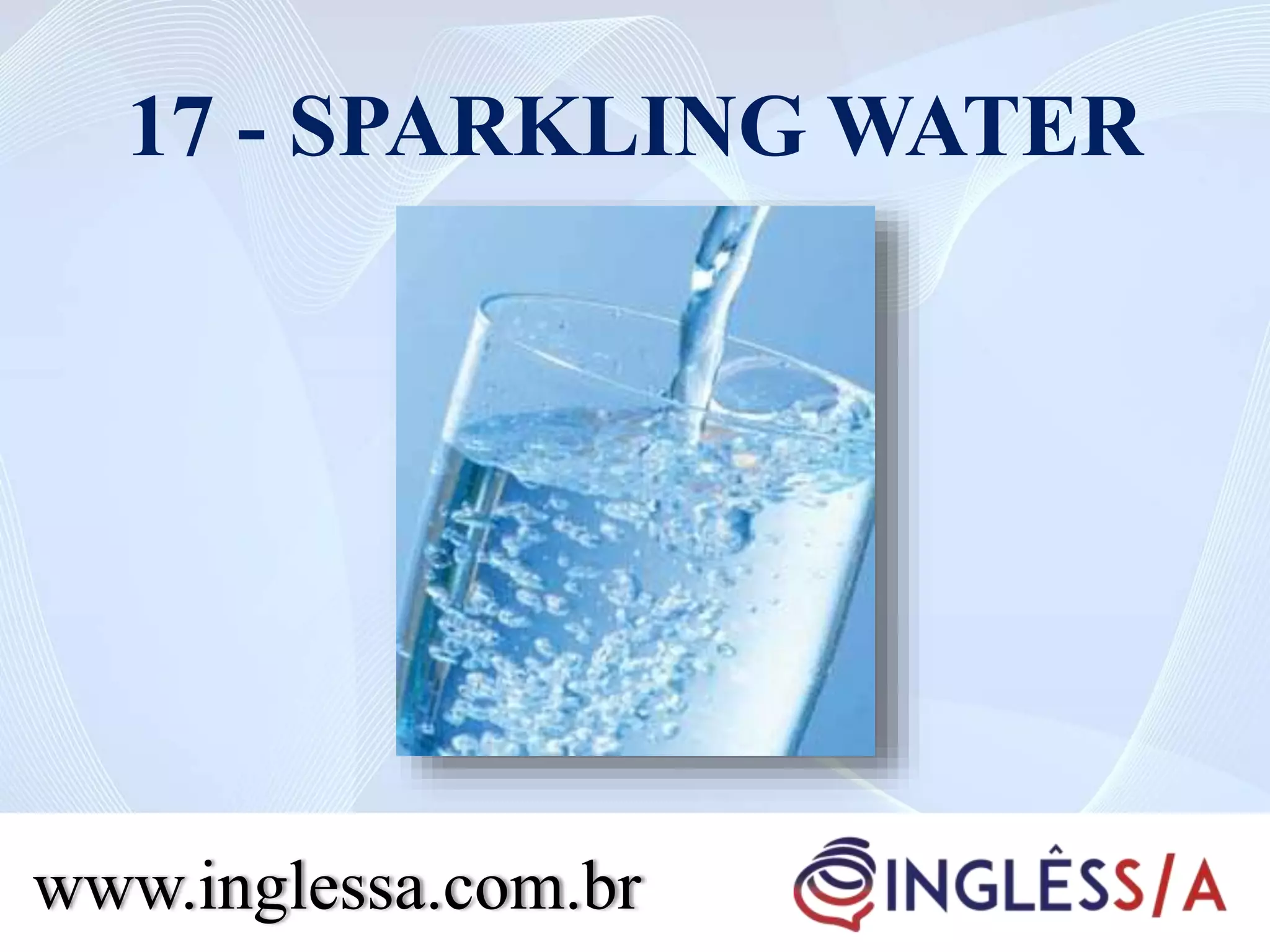 17 - SPARKLING WATER
www.inglessa.com.br