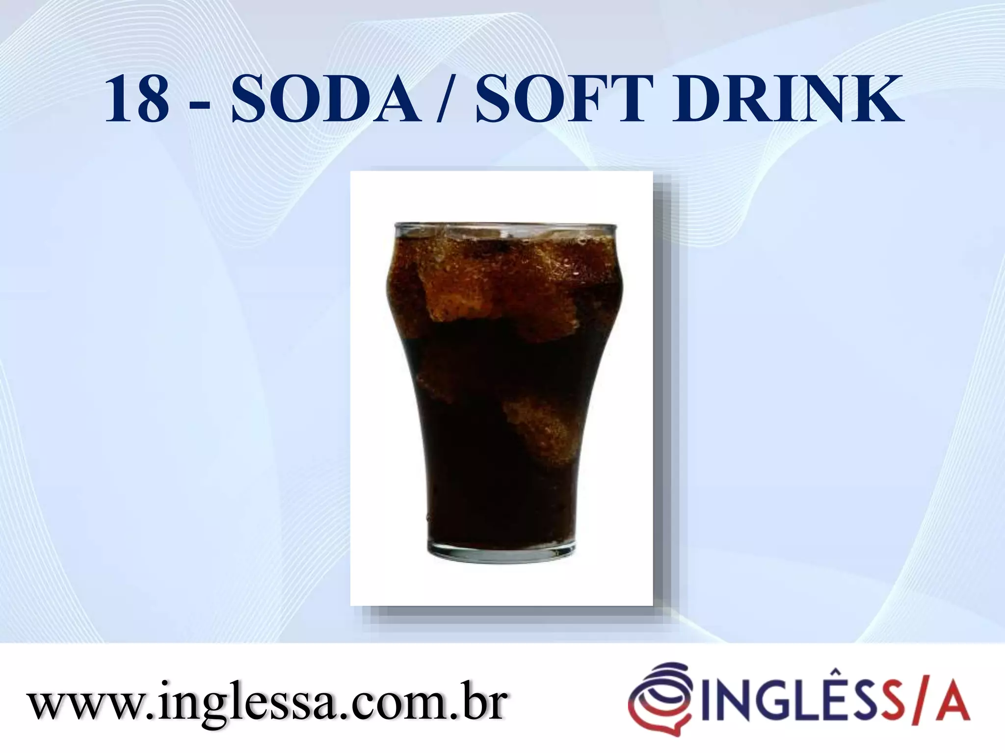 18 - SODA / SOFT DRINK
www.inglessa.com.br