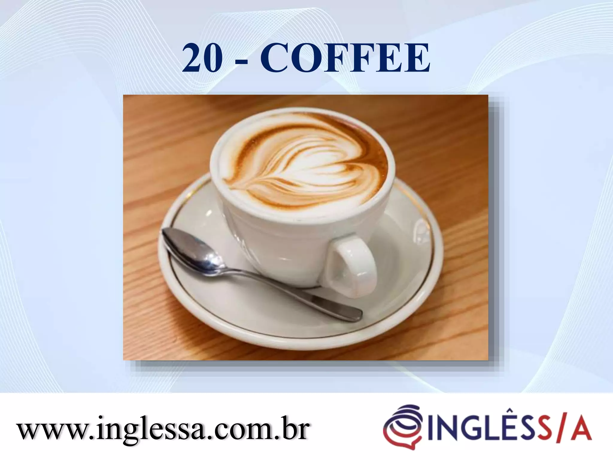 20 - COFFEE
www.inglessa.com.br