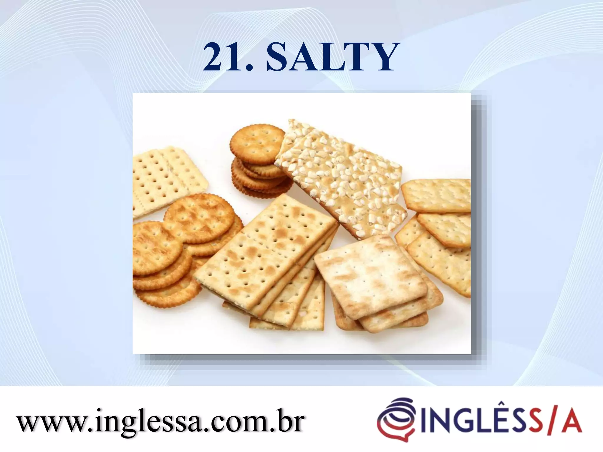 21. SALTY
www.inglessa.com.br