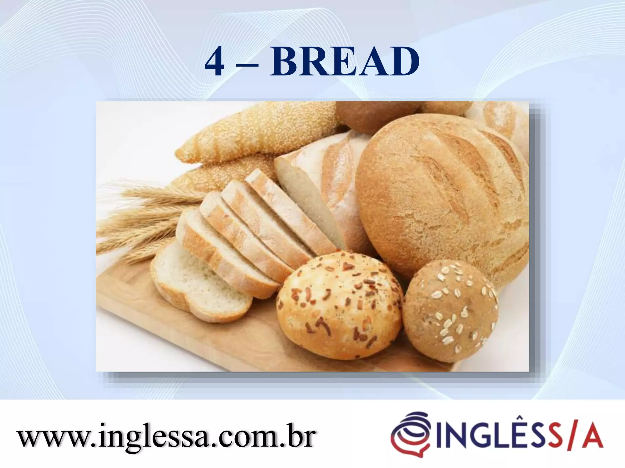 4 – BREAD
www.inglessa.com.br