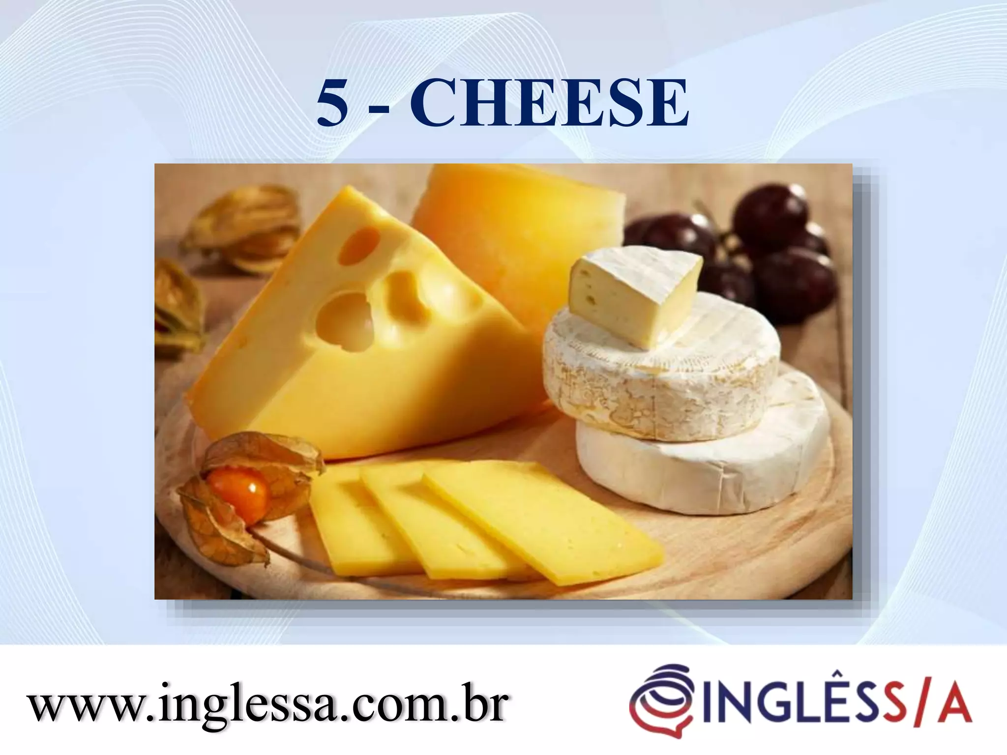 5 - CHEESE
www.inglessa.com.br