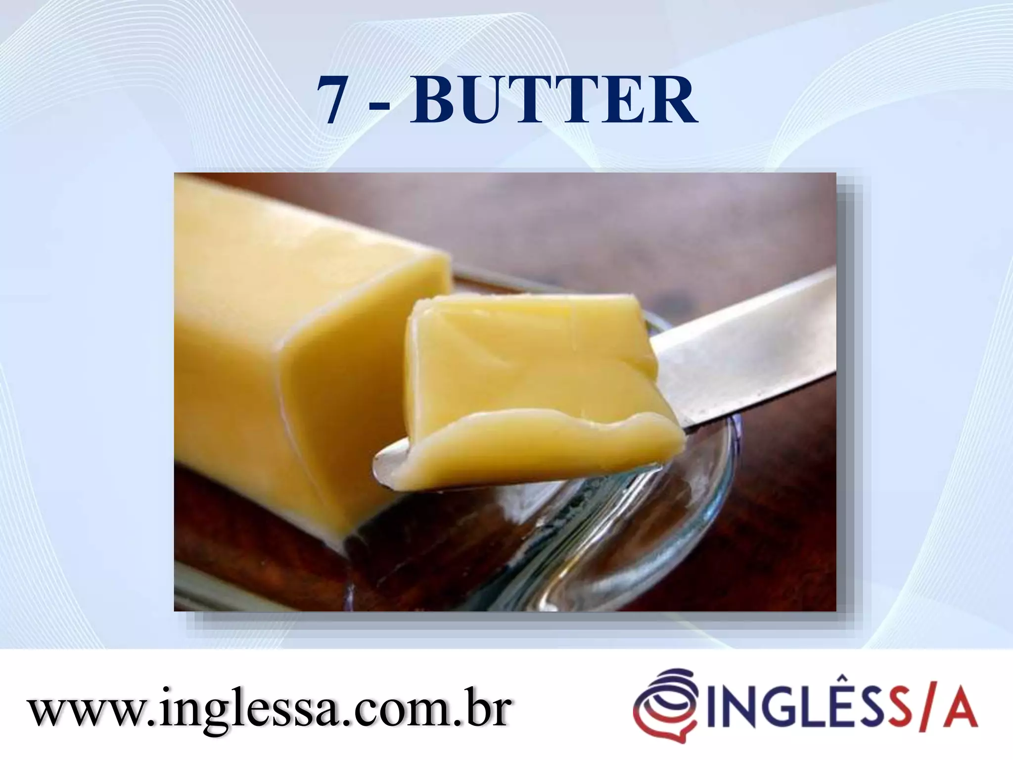 7 - BUTTER
www.inglessa.com.br