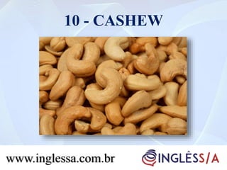 10 - CASHEW
www.inglessa.com.br
 