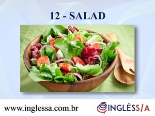 12 - SALAD
www.inglessa.com.br
 