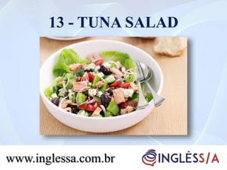 13 - TUNA SALAD
www.inglessa.com.br
 