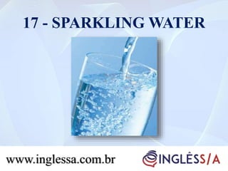 17 - SPARKLING WATER
www.inglessa.com.br
 