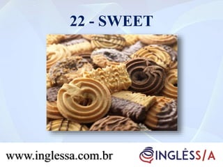 22 - SWEET
www.inglessa.com.br
 