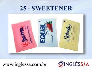 25 - SWEETENER
www.inglessa.com.br
 