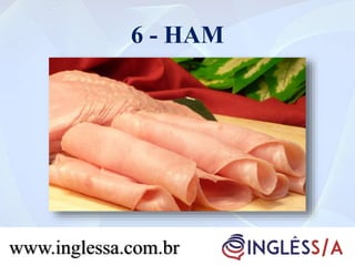 6 - HAM
www.inglessa.com.br
 