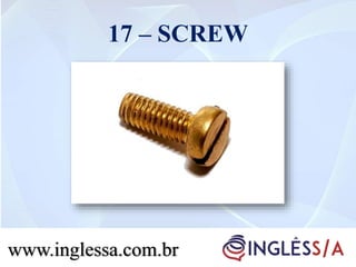 17 – SCREW
www.inglessa.com.brwww.inglessa.com.br
 