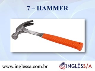 7 – HAMMER
www.inglessa.com.brwww.inglessa.com.br
 
