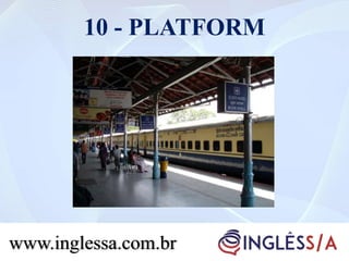 10 - PLATFORM
www.inglessa.com.br
 