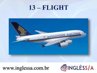 13 – FLIGHT
www.inglessa.com.br
 