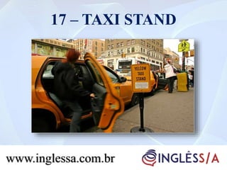 17 – TAXI STAND
www.inglessa.com.br
 