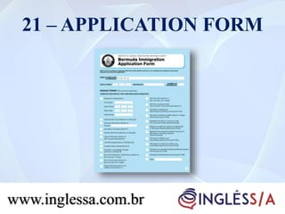 21 – APPLICATION FORM
www.inglessa.com.br
 