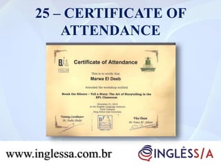 25 – CERTIFICATE OF
ATTENDANCE
www.inglessa.com.br
 