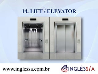 14. LIFT / ELEVATOR
www.inglessa.com.br
 