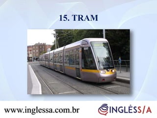 15. TRAM
www.inglessa.com.br
 