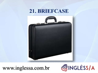 21. BRIEFCASE
www.inglessa.com.br
 