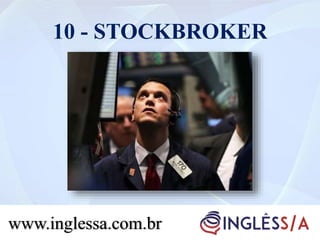 10 - STOCKBROKER
www.inglessa.com.br
 