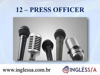 12 – PRESS OFFICER
www.inglessa.com.br
 