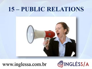 15 – PUBLIC RELATIONS
www.inglessa.com.br
 
