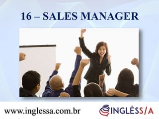 16 – SALES MANAGER
www.inglessa.com.br
 