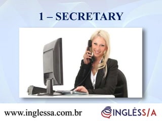 1 – SECRETARY
www.inglessa.com.br
 