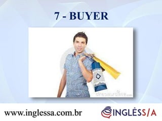 7 - BUYER
www.inglessa.com.br
 