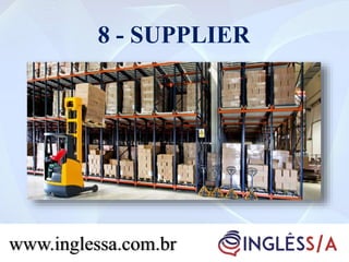 8 - SUPPLIER
www.inglessa.com.br
 