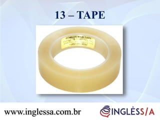 13 – TAPE
www.inglessa.com.br
 