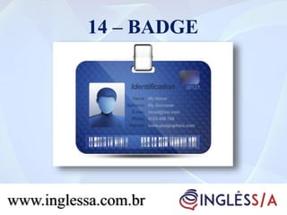14 – BADGE
www.inglessa.com.br
 