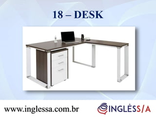 18 – DESK
www.inglessa.com.br
 