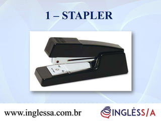 1 – STAPLER
www.inglessa.com.br
 