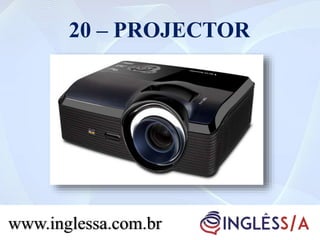 20 – PROJECTOR
www.inglessa.com.br
 