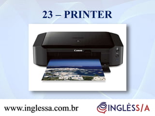 23 – PRINTER
www.inglessa.com.br
 