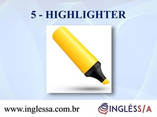 5 - HIGHLIGHTER
www.inglessa.com.br
 
