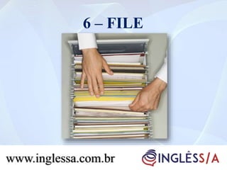 6 – FILE
www.inglessa.com.br
 