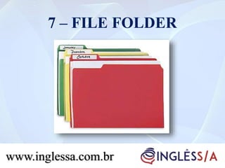 7 – FILE FOLDER
www.inglessa.com.br
 