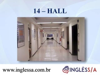 14 – HALL
www.inglessa.com.br
 