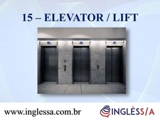 15 – ELEVATOR / LIFT
www.inglessa.com.br
 