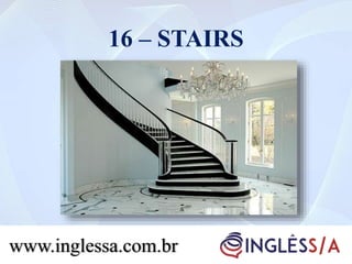 16 – STAIRS
www.inglessa.com.br
 