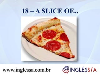 18 – A SLICE OF...
www.inglessa.com.br
 