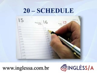 20 – SCHEDULE
www.inglessa.com.br
 